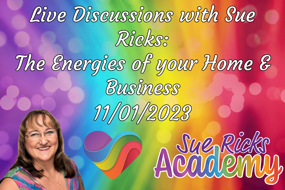 Live Discussions with Sue Ricks: The Energies of your Home and Business - 11/01/2023 
